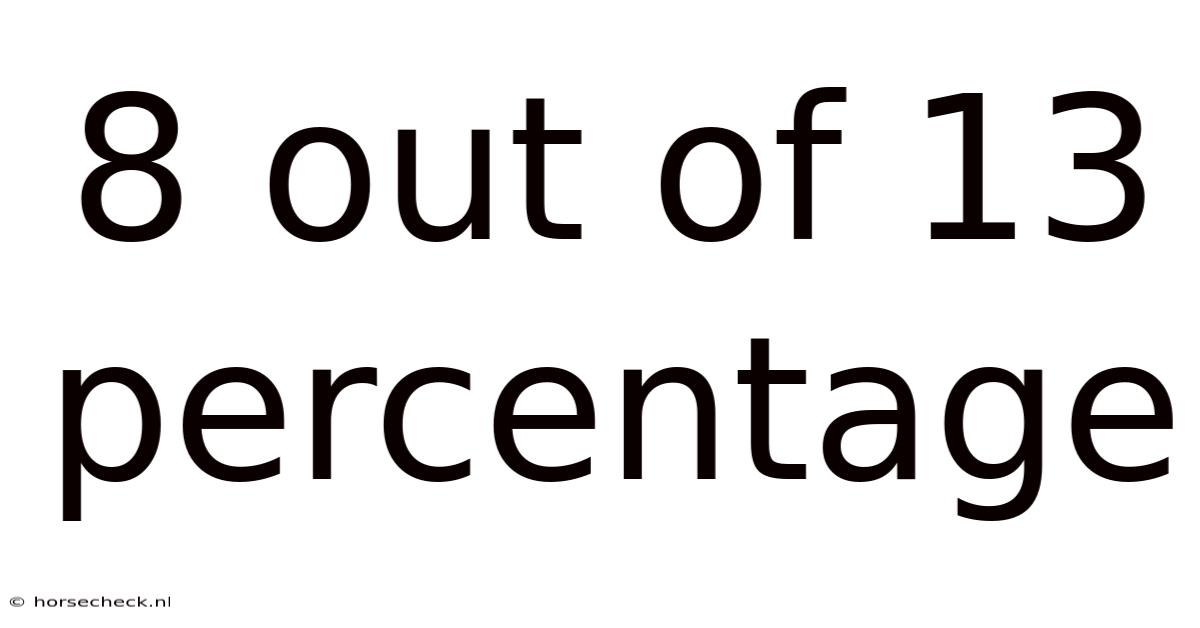 8 Out Of 13 Percentage