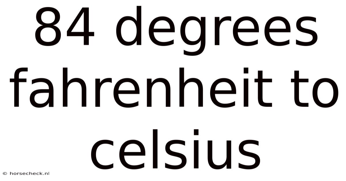 84 Degrees Fahrenheit To Celsius