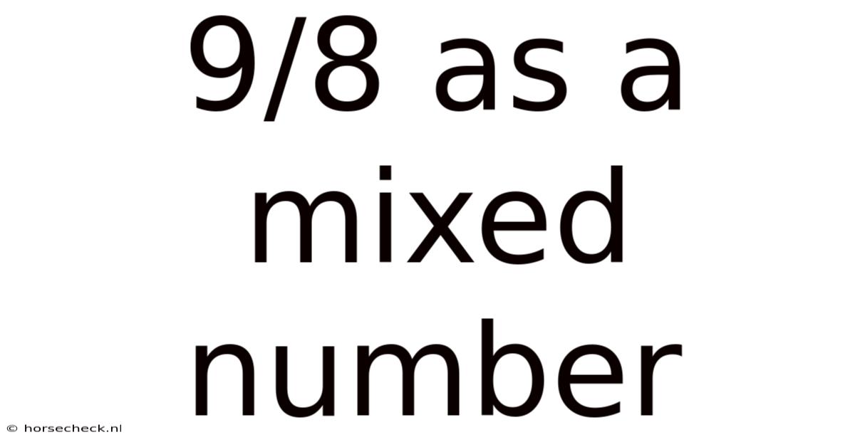 9/8 As A Mixed Number