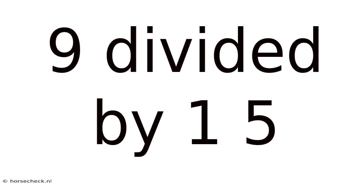 9 Divided By 1 5