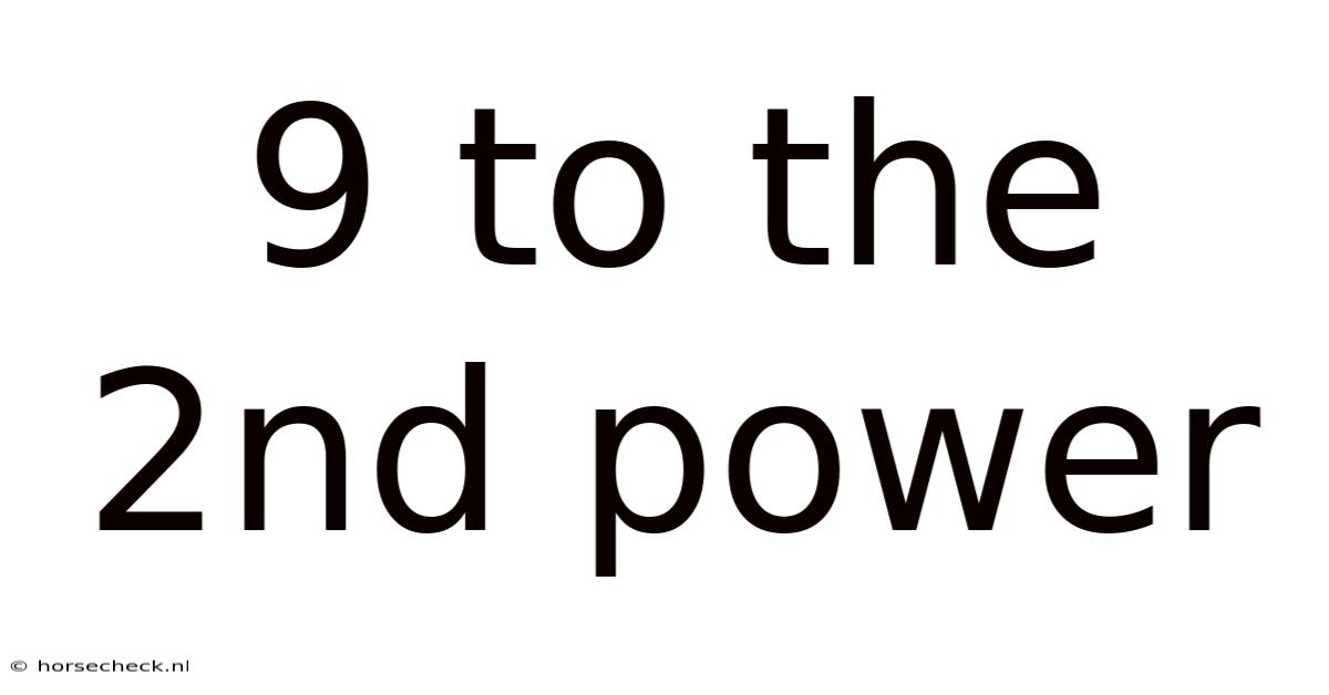 9 To The 2nd Power