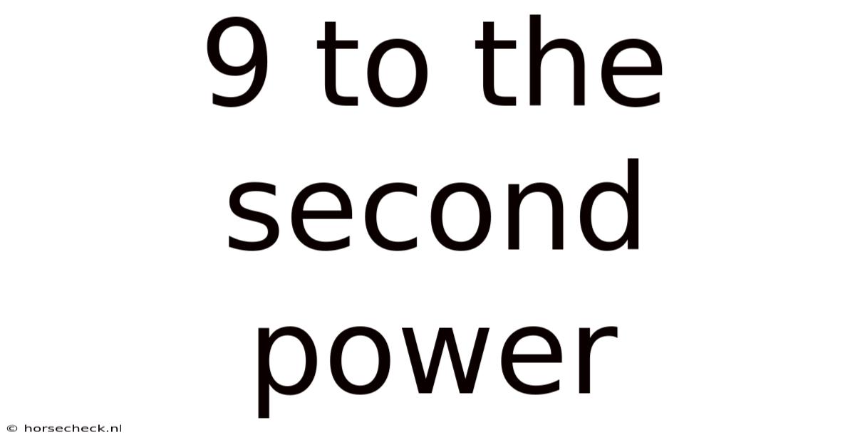 9 To The Second Power