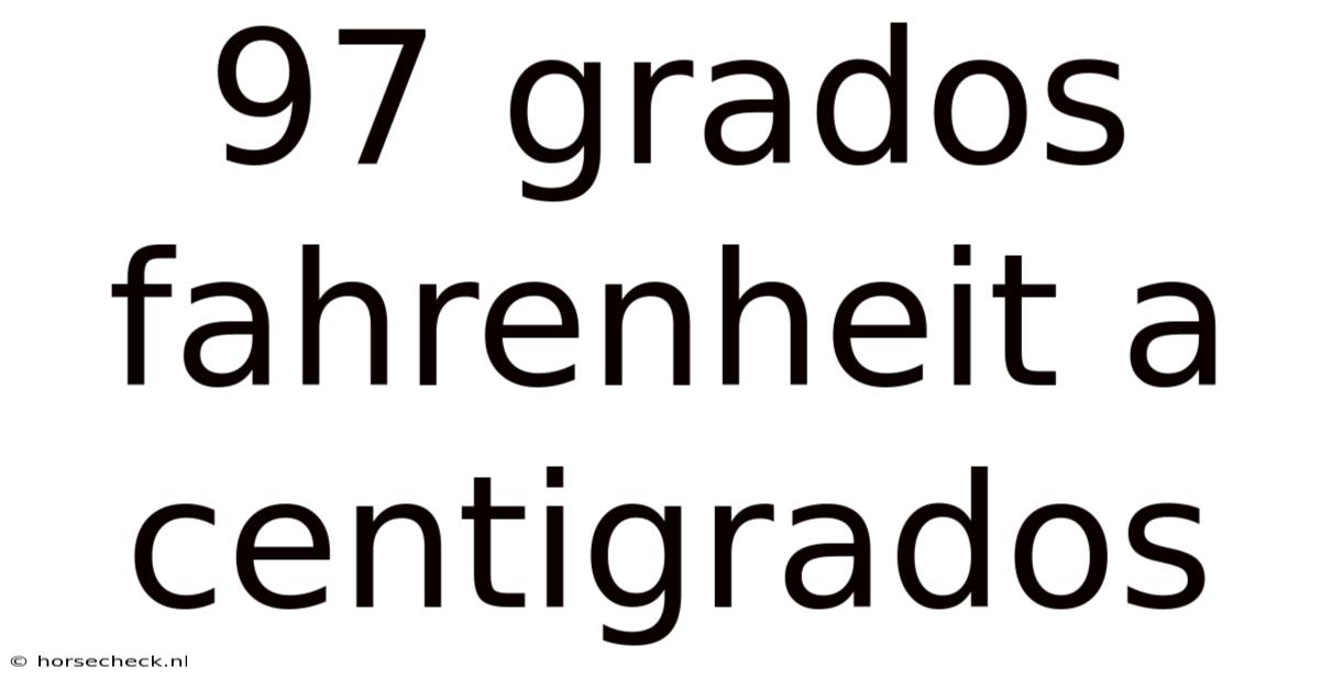 97 Grados Fahrenheit A Centigrados