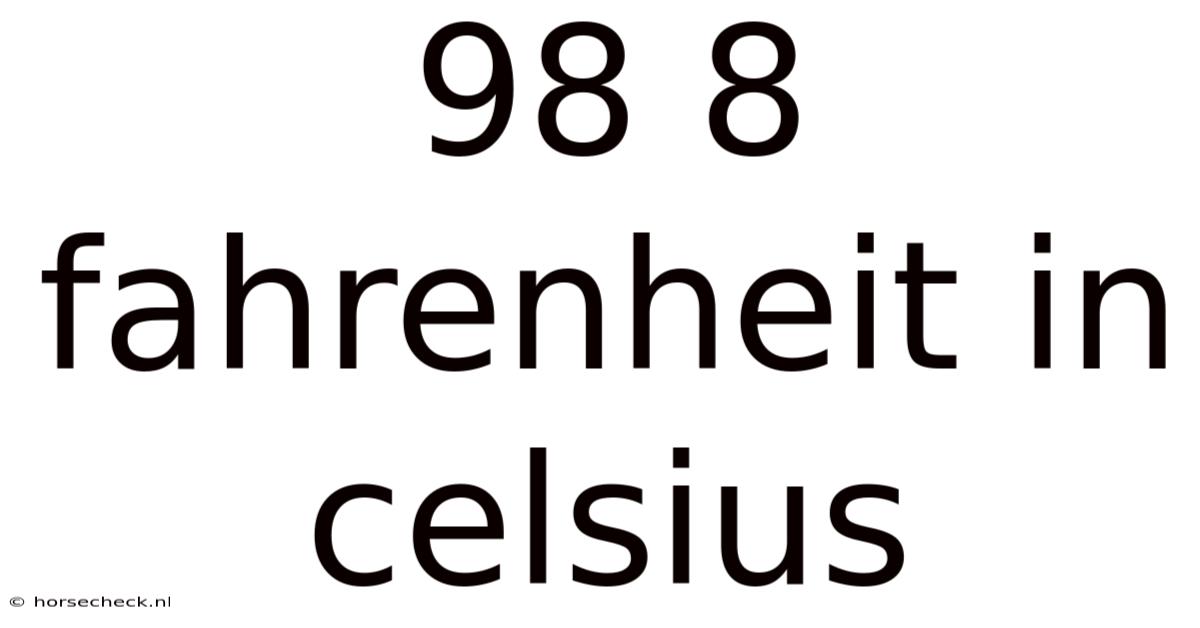 98 8 Fahrenheit In Celsius