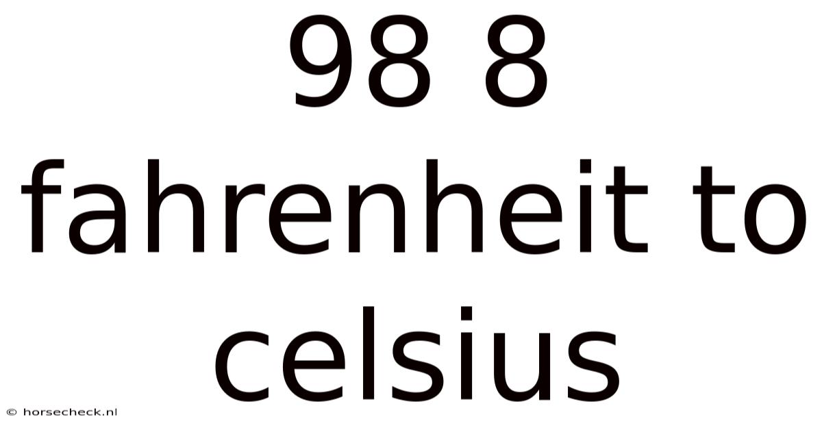 98 8 Fahrenheit To Celsius