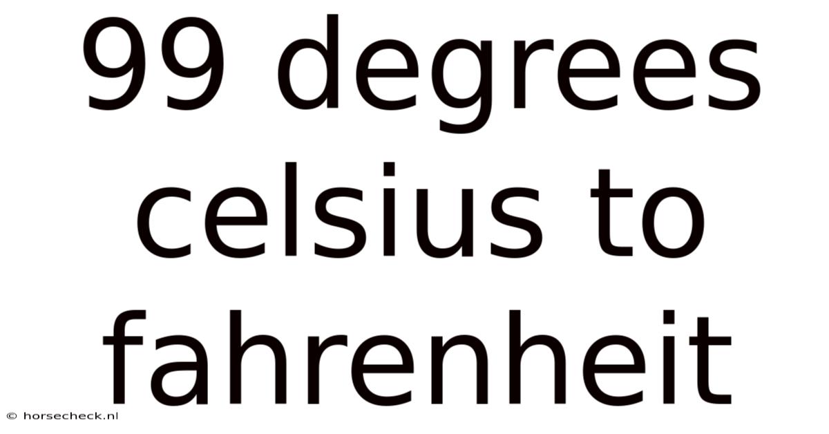99 Degrees Celsius To Fahrenheit