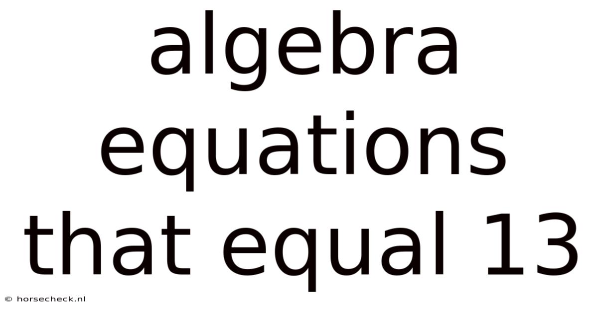 Algebra Equations That Equal 13