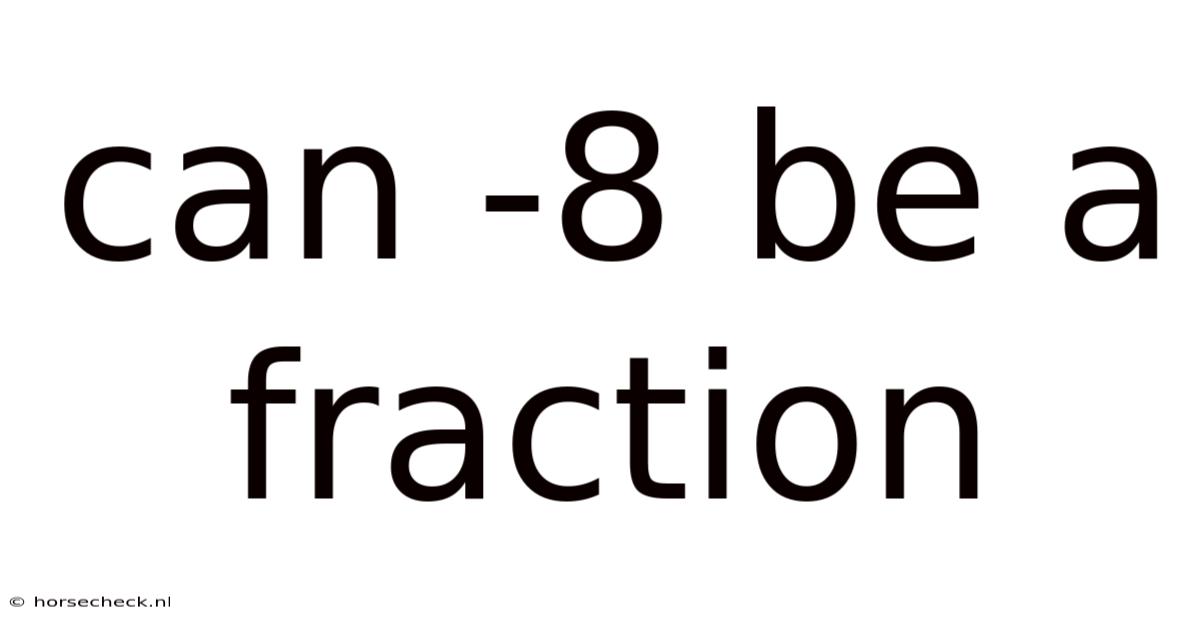 Can -8 Be A Fraction