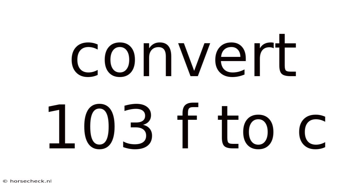 Convert 103 F To C