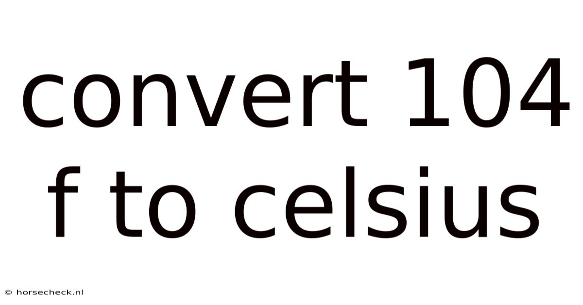 Convert 104 F To Celsius