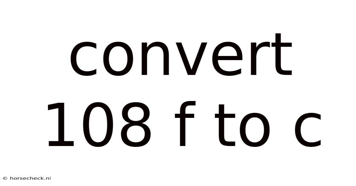 Convert 108 F To C