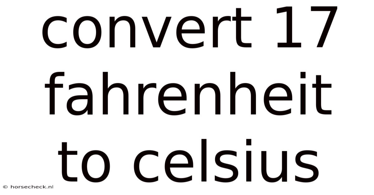 Convert 17 Fahrenheit To Celsius