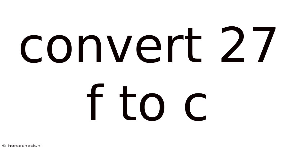 Convert 27 F To C