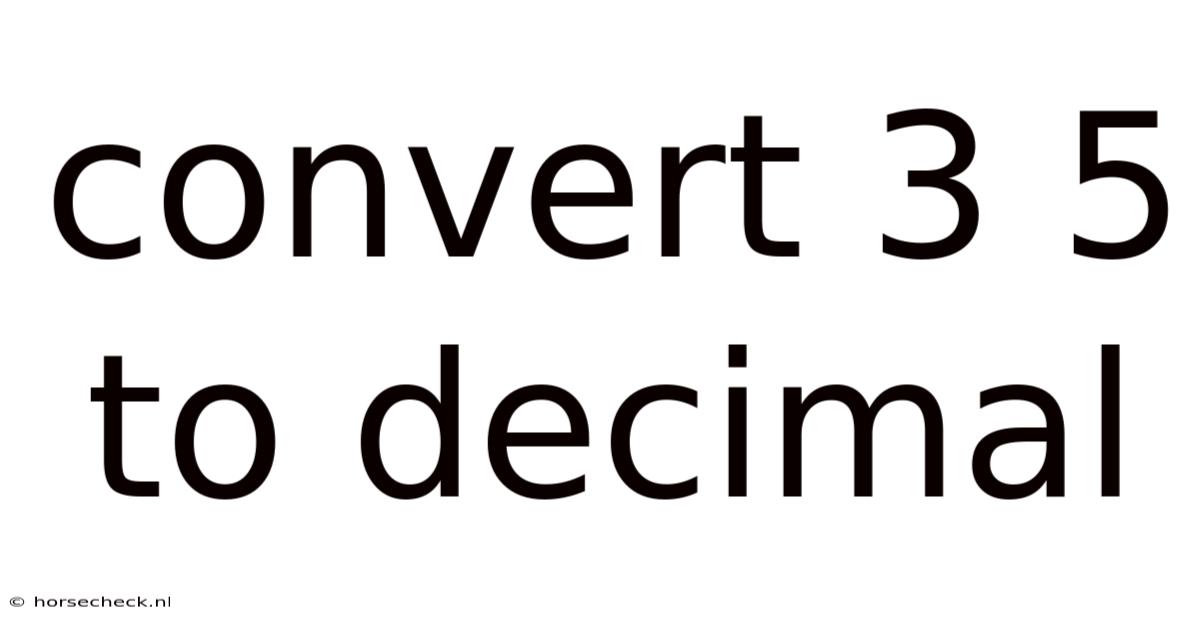 Convert 3 5 To Decimal