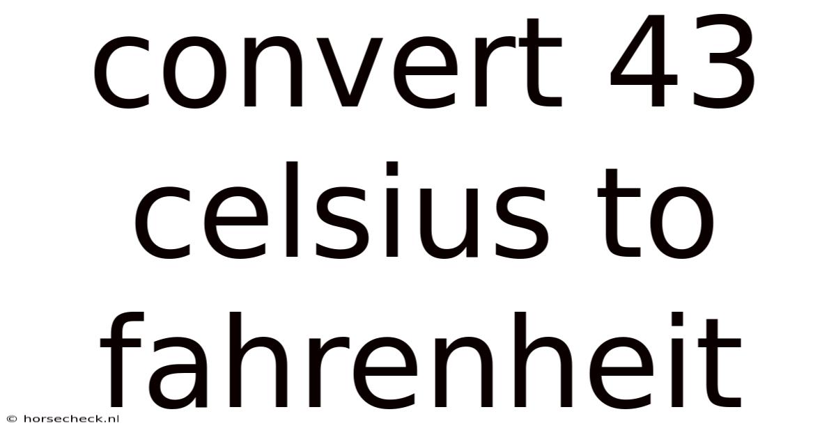 Convert 43 Celsius To Fahrenheit