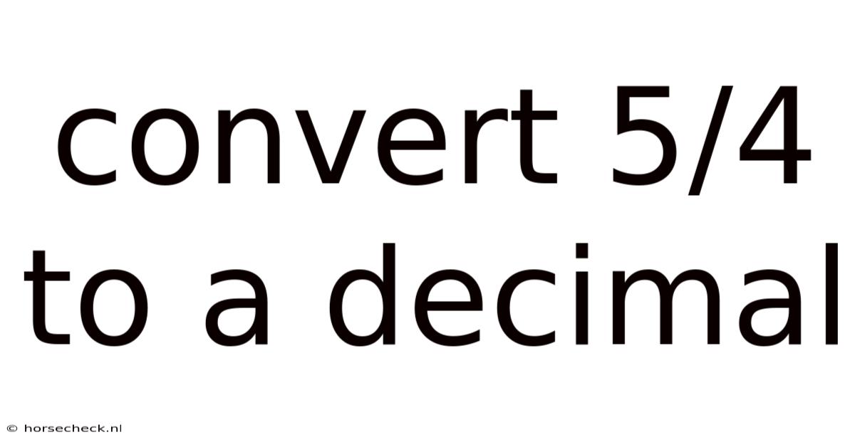 Convert 5/4 To A Decimal