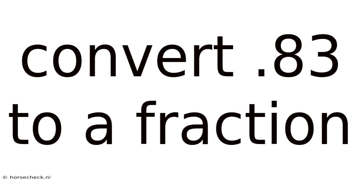 Convert .83 To A Fraction