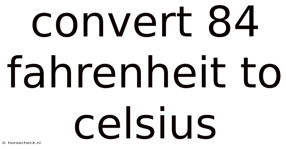 Convert 84 Fahrenheit To Celsius