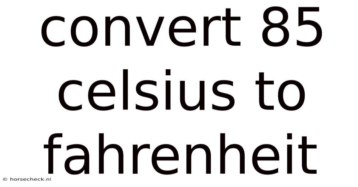 Convert 85 Celsius To Fahrenheit