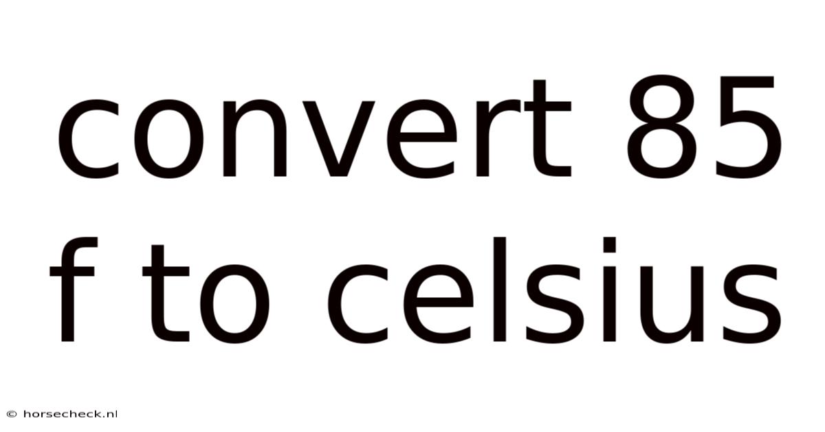 Convert 85 F To Celsius