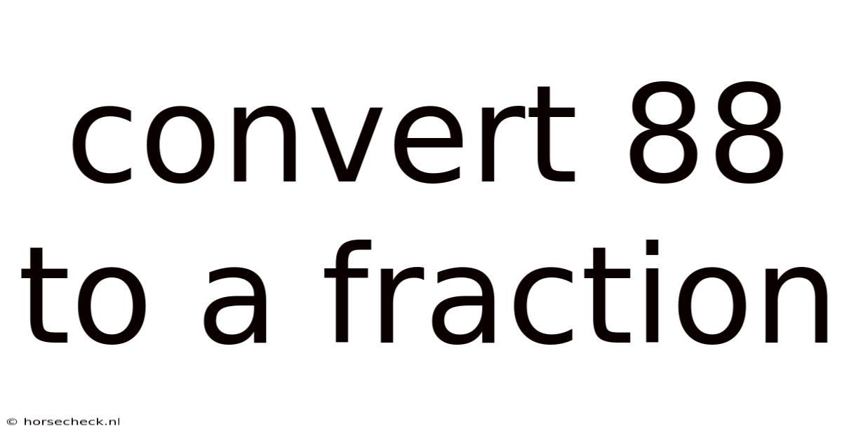 Convert 88 To A Fraction