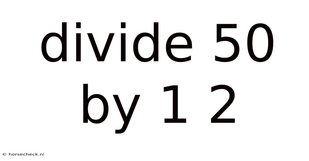 Divide 50 By 1 2