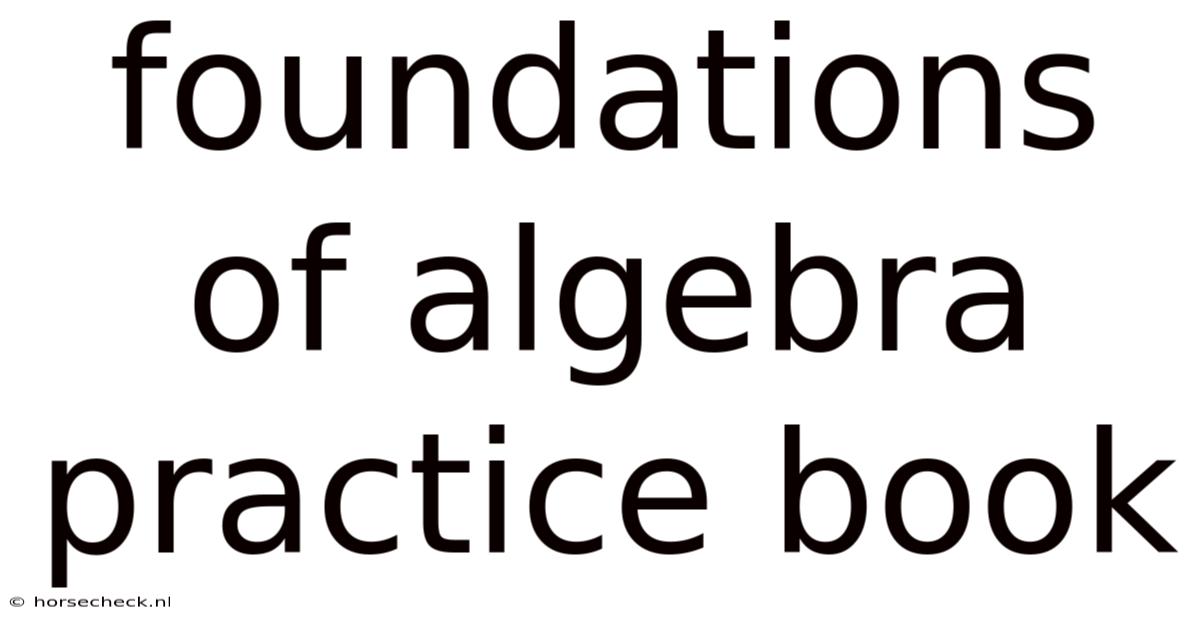 Foundations Of Algebra Practice Book