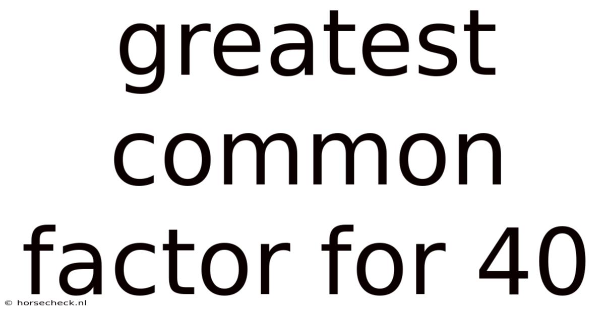 Greatest Common Factor For 40