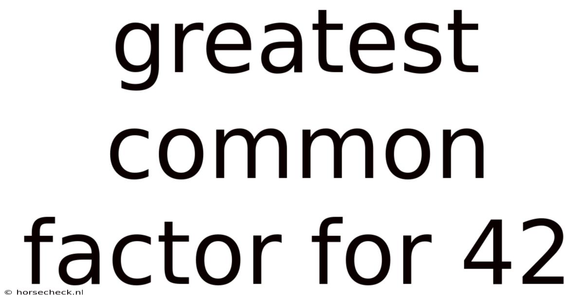 Greatest Common Factor For 42