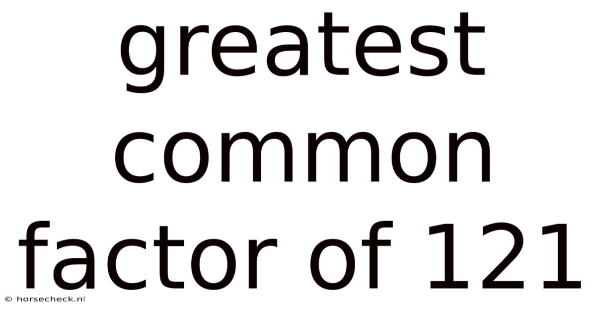 Greatest Common Factor Of 121