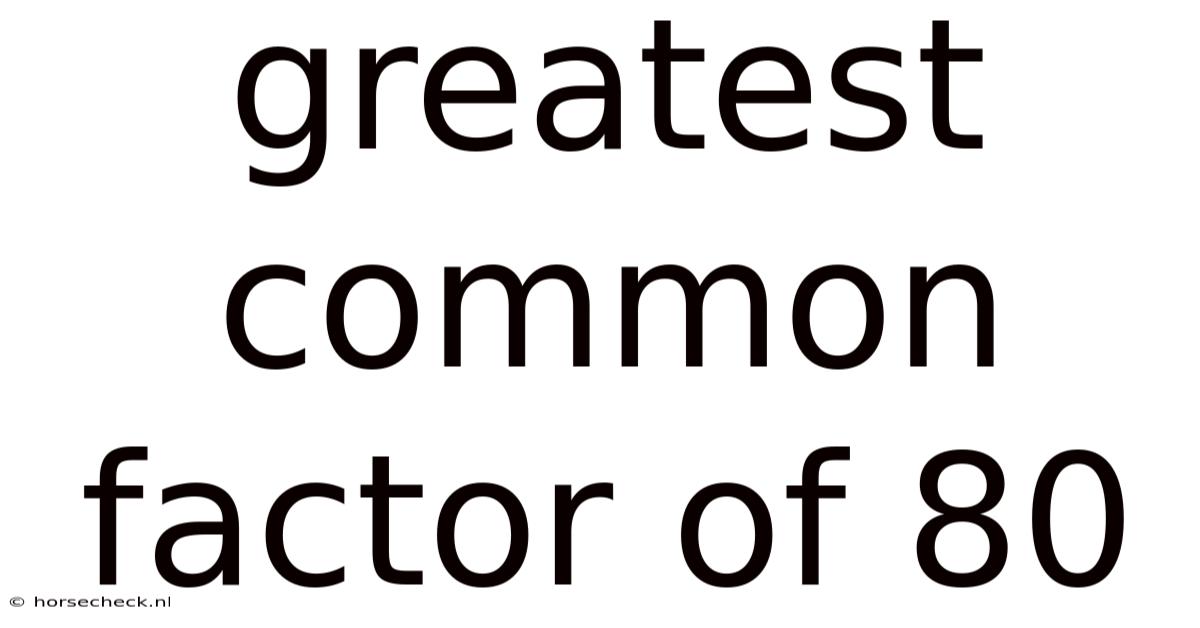 Greatest Common Factor Of 80