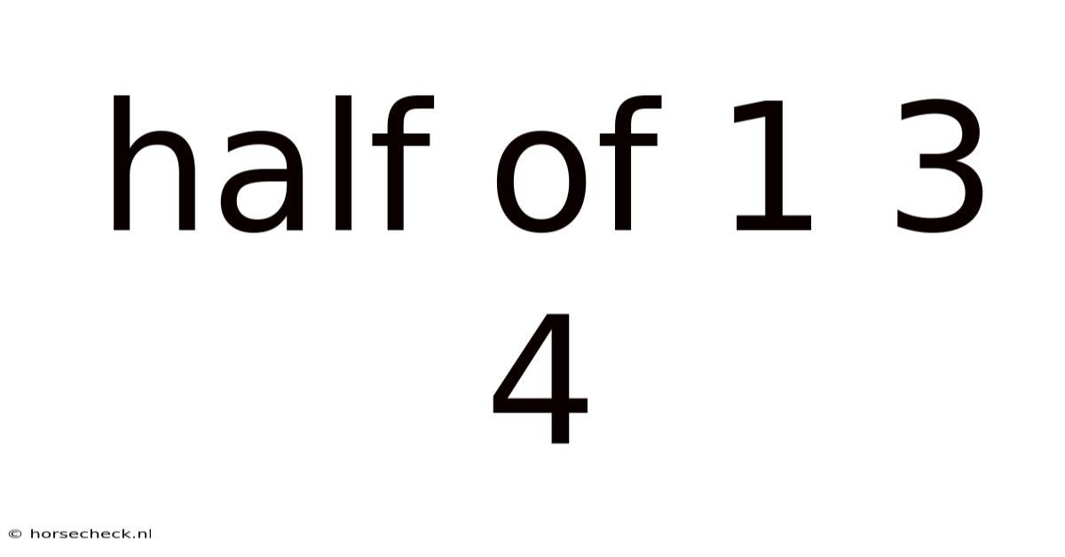 Half Of 1 3 4