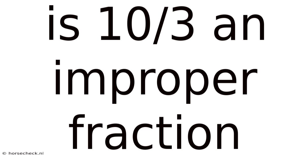 Is 10/3 An Improper Fraction