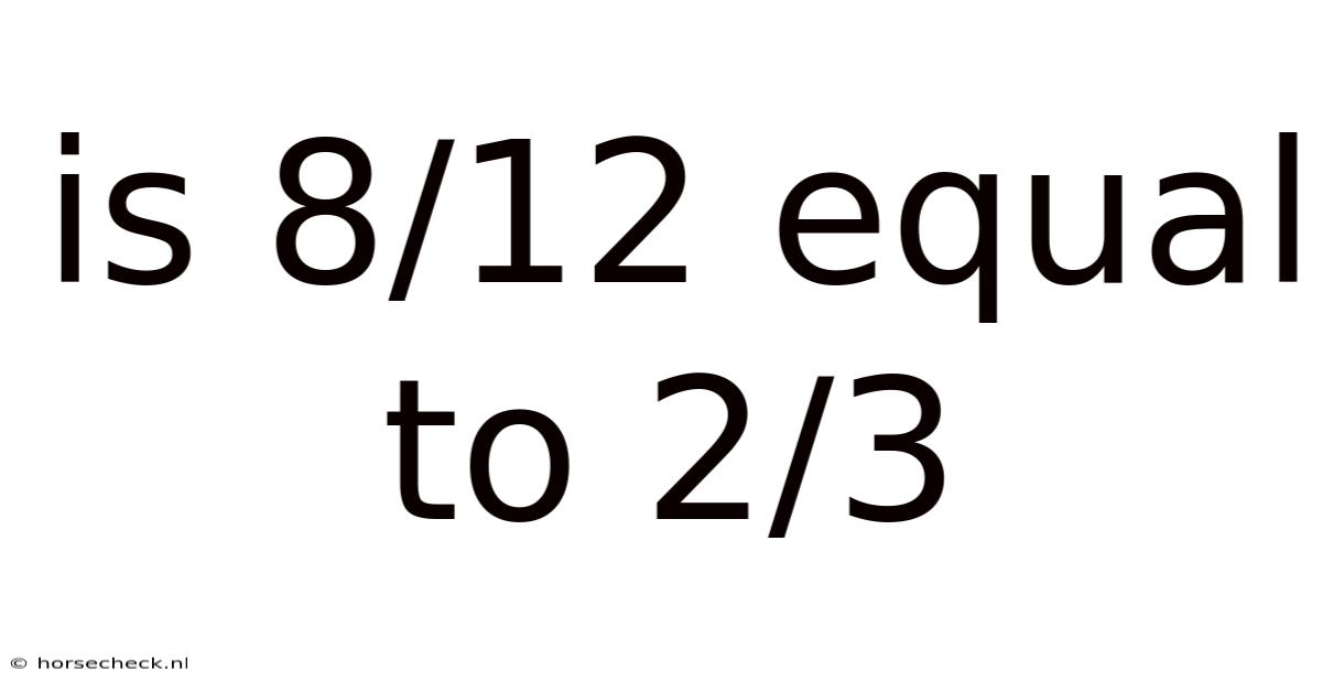 Is 8/12 Equal To 2/3