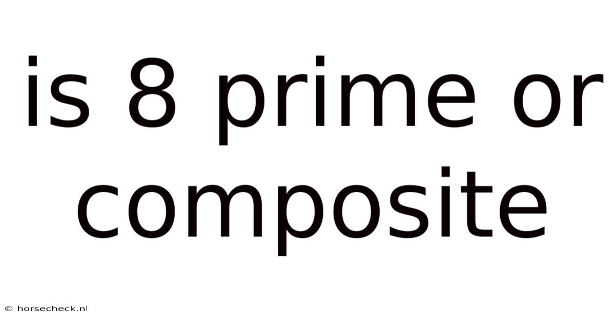 Is 8 Prime Or Composite