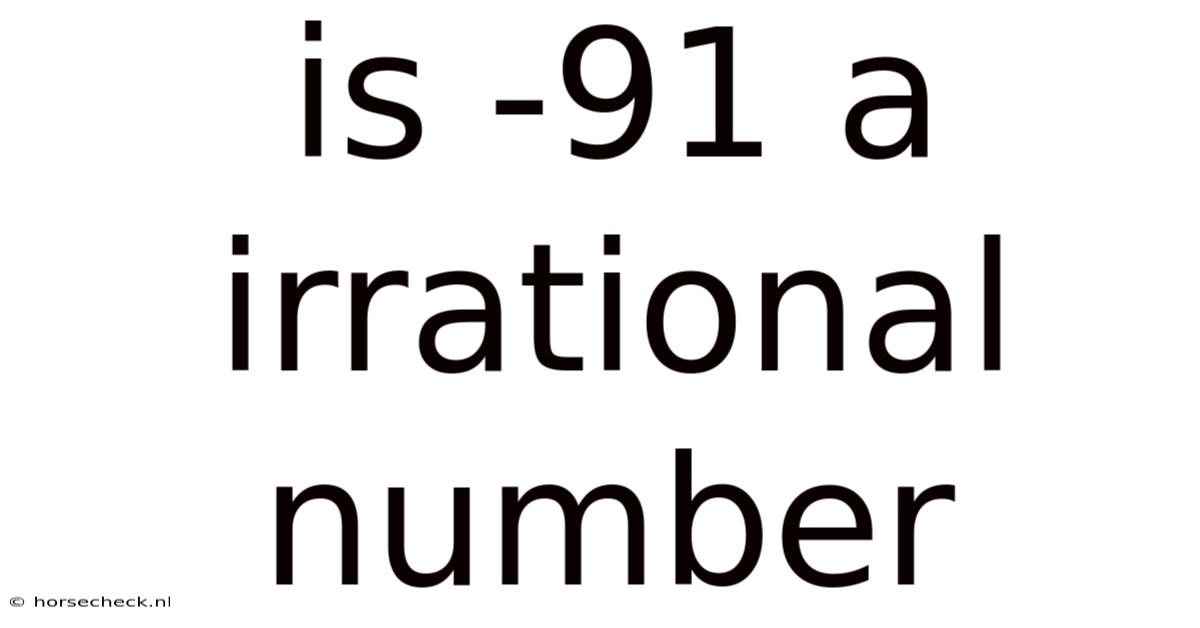 Is -91 A Irrational Number
