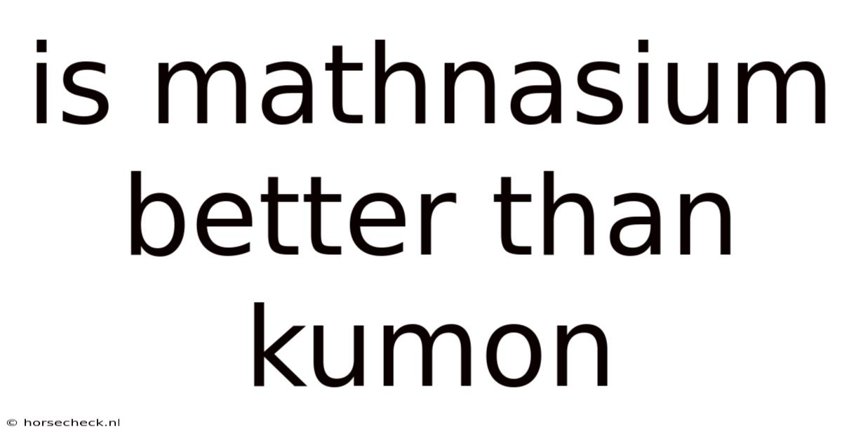 Is Mathnasium Better Than Kumon