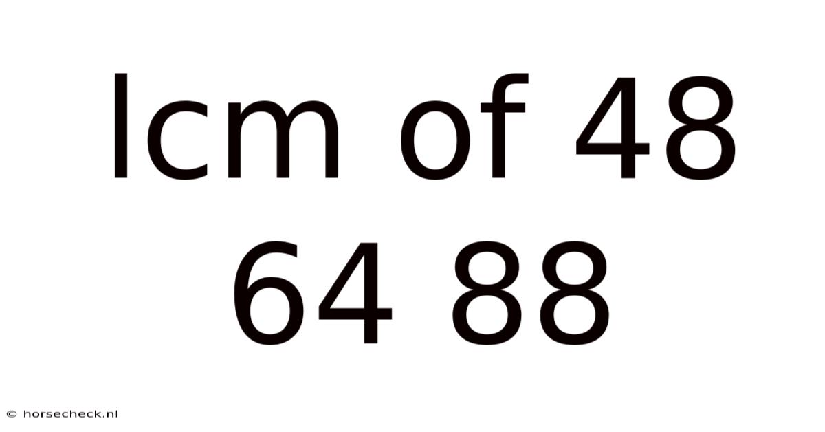 Lcm Of 48 64 88