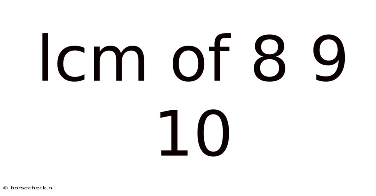 Lcm Of 8 9 10