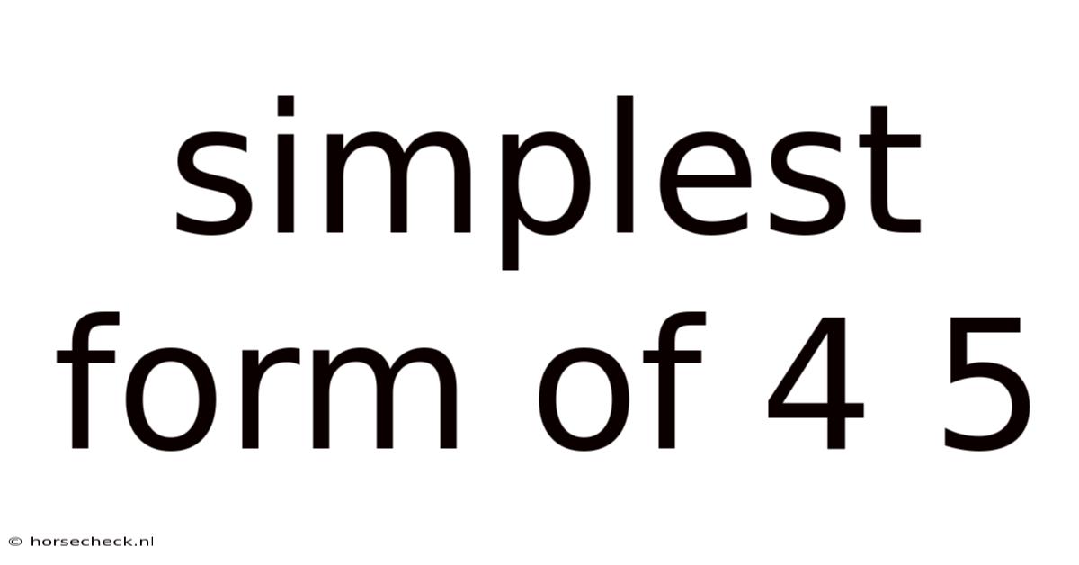 Simplest Form Of 4 5