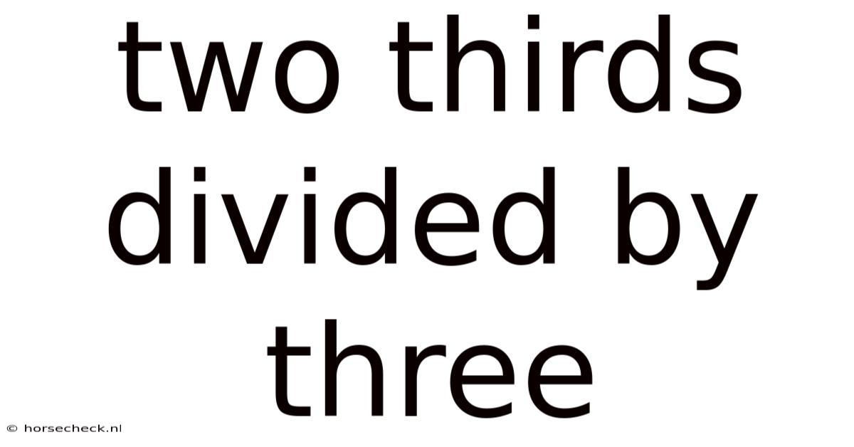 Two Thirds Divided By Three