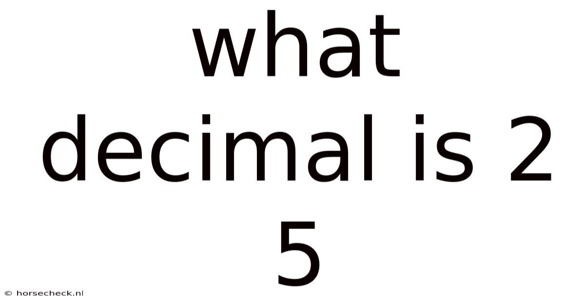 What Decimal Is 2 5