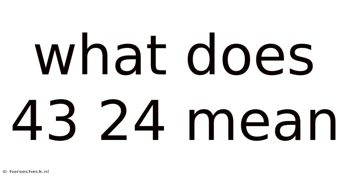 What Does 43 24 Mean