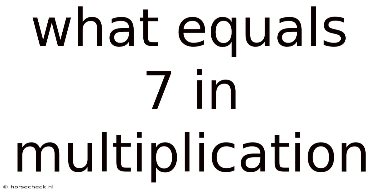 What Equals 7 In Multiplication