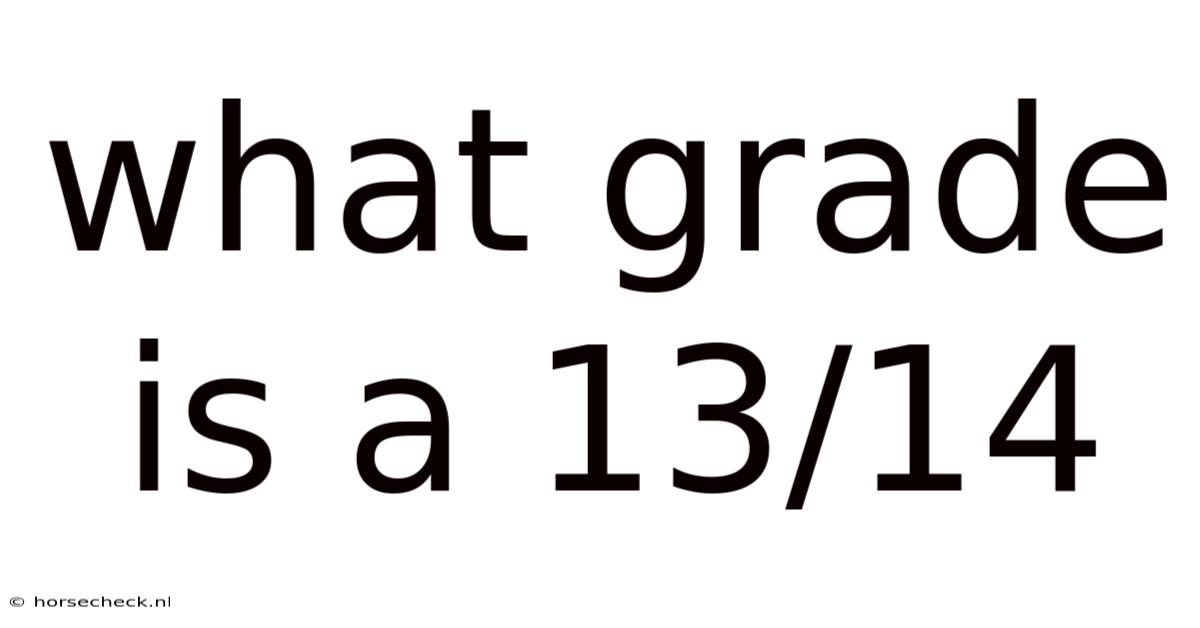 What Grade Is A 13/14