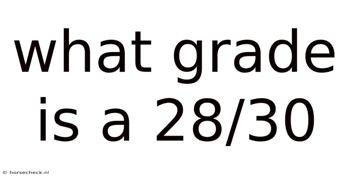 What Grade Is A 28/30