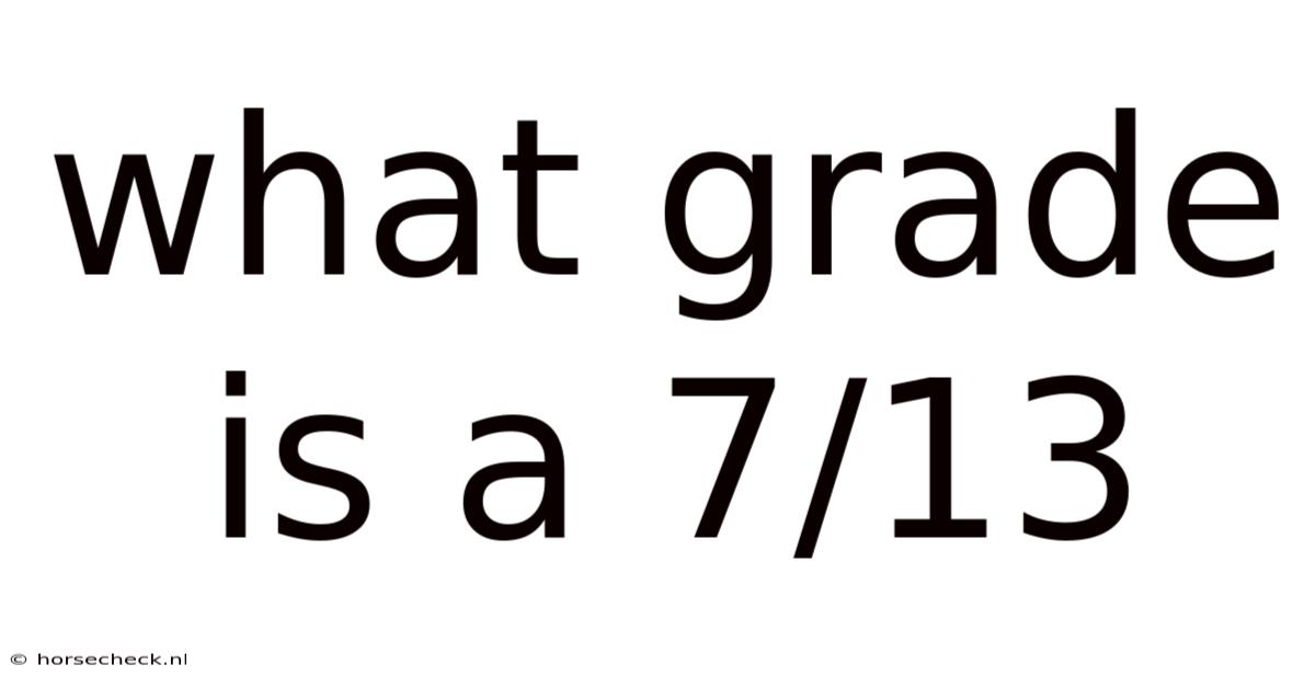 What Grade Is A 7/13