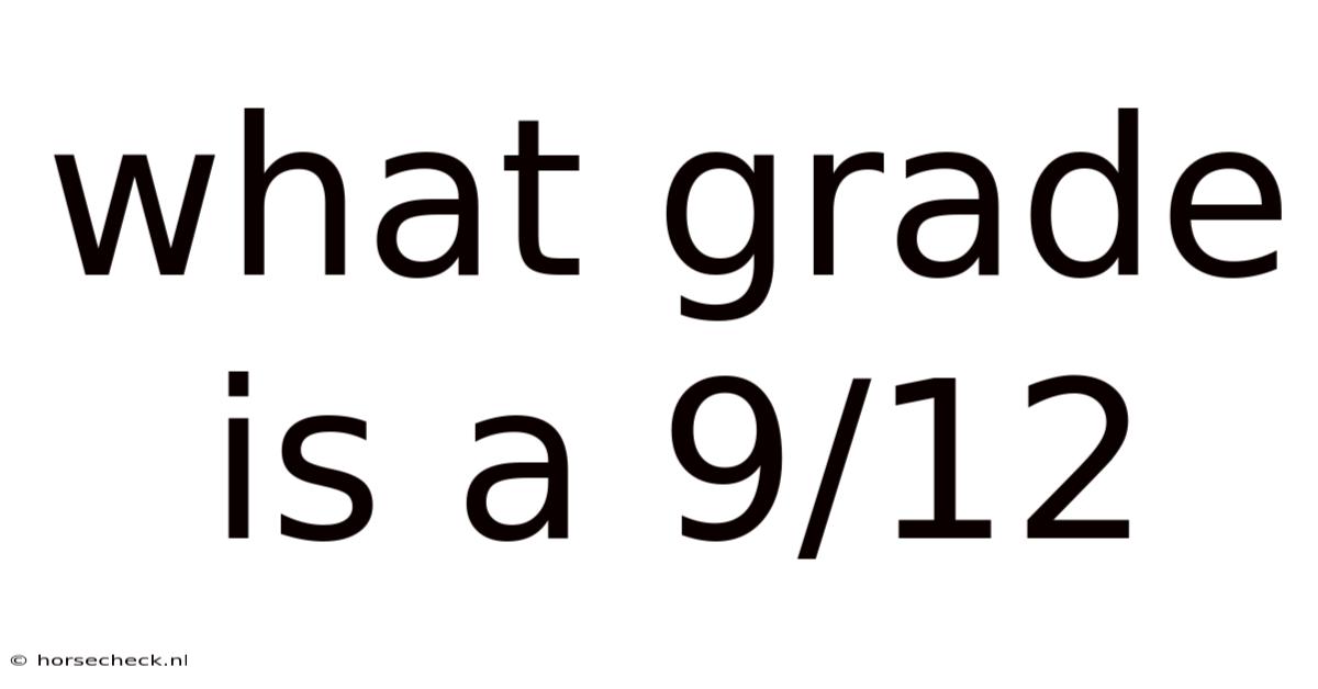 What Grade Is A 9/12