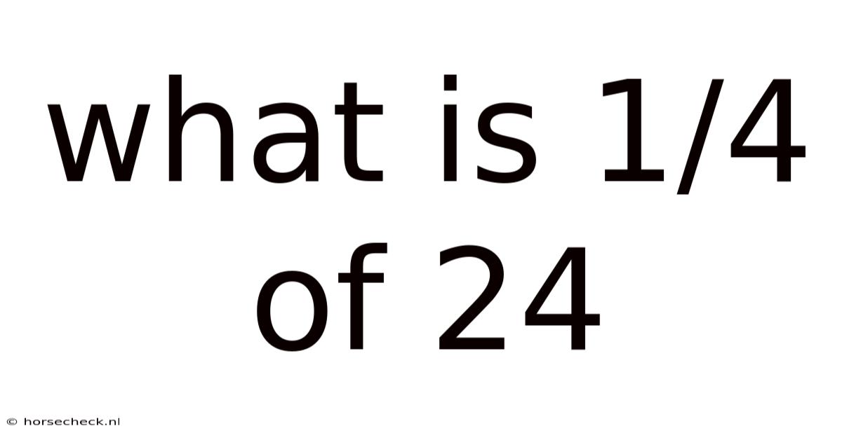 What Is 1/4 Of 24