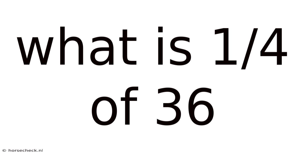 What Is 1/4 Of 36